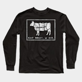 Eat meat or die Long Sleeve T-Shirt